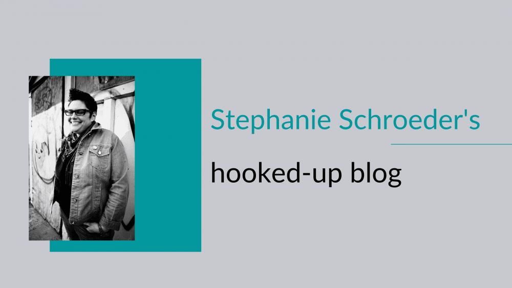 Stephanie Schroeder's hooked-up blog