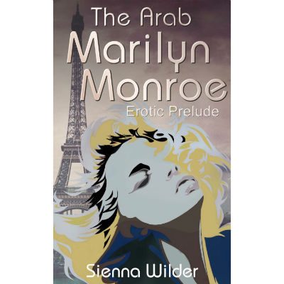 Erotic Prelude - The Arab Marilyn Monroe by Sienna Wilder