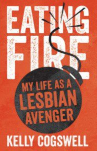 Book Cover for Eating Fire: My Life as a Lesbian Avenger by Kelly Cogswell