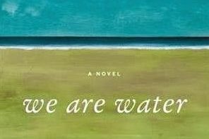 We are Water by Wally Lamb