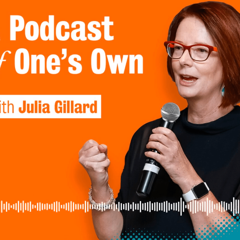 Julia Gillard Launches Podcast Series On Women's Leadership